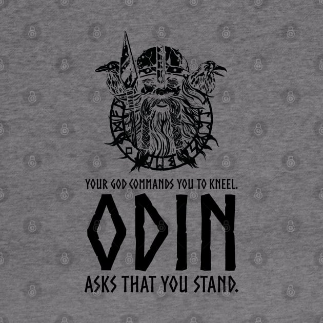 Odin Asks That You Stand - Norse Paganism Viking Mythology by Styr Designs